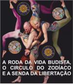 A Roda da Vida Budista, o Circulo do Zodiaco e a Senda da Libertação